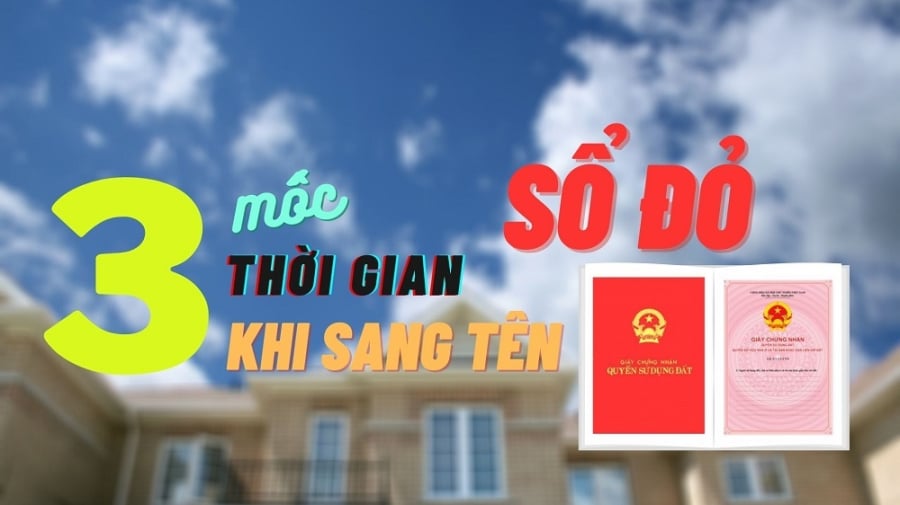 3 mốc thời gian phải nhớ khi sang tên Sổ đỏ, người dân phải biết kẻo mất tiền oan